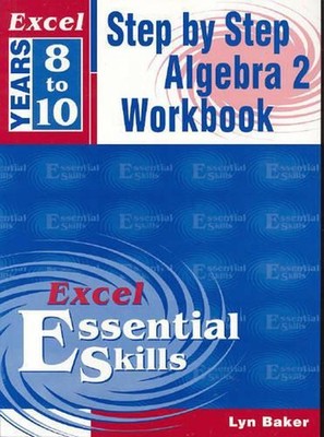 Excel Step by Step Algebra 2: A Step-by-Step Algebra 2 Workbook: Years 8-10 by L