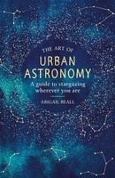The Art Of Urban Astronomy | A Guide To Stargazing Wherever You Are | Beall