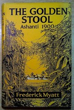 Myatt, Frederick THE GOLDEN STOOL, AN ACCOUNT OF THE ASHANTI WAR OF 1900 1966 Ha