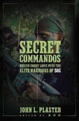 Secret Commandos: Behind Enemy Lines with the Elite Warriors of SOG - VERY GOOD
