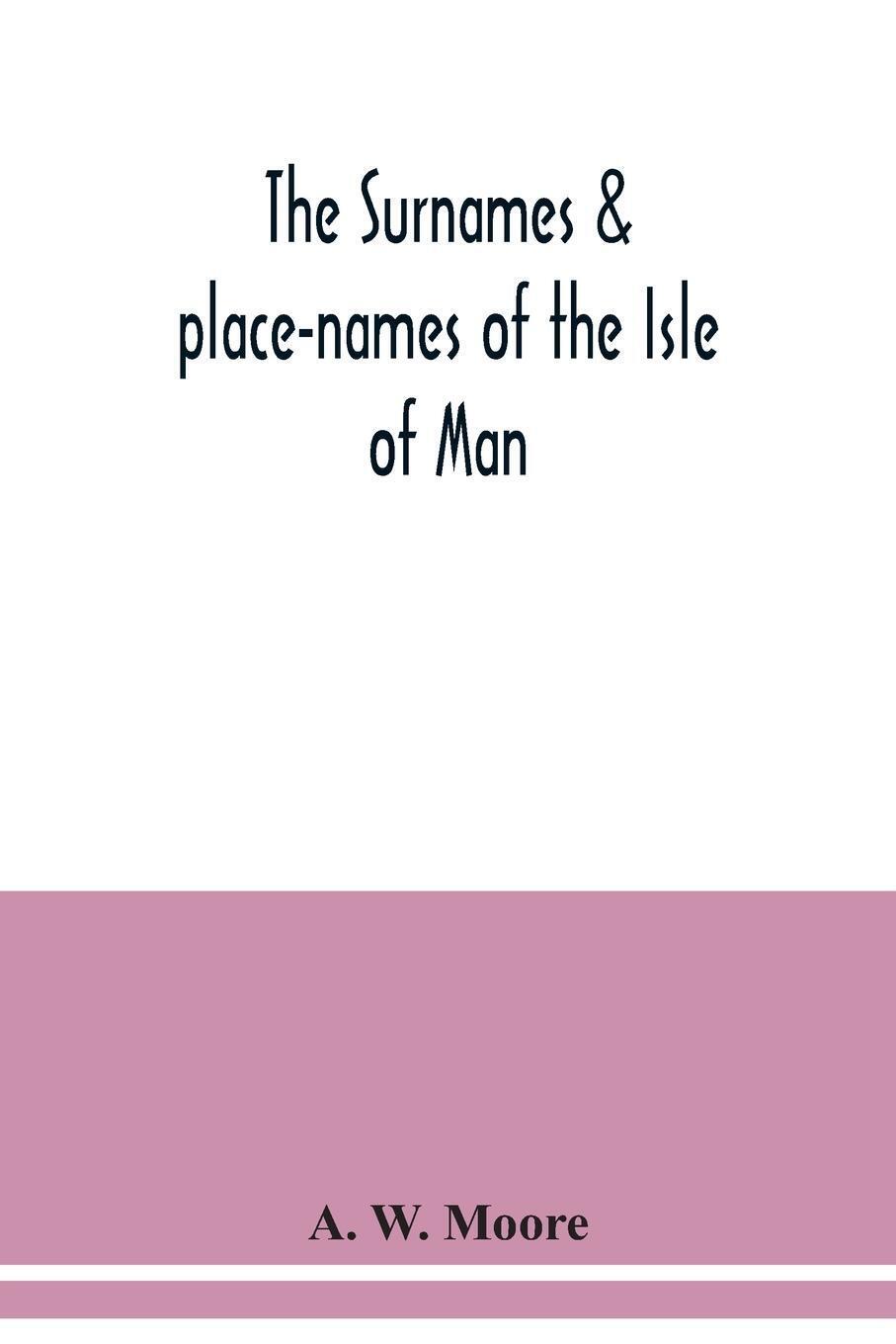 Thumbnail - A. W. Moore | The Surnames & Place-names Of The Isle Of Man |