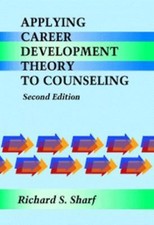 Applying Career Development Theory to Counseling by Richard S. Sharf