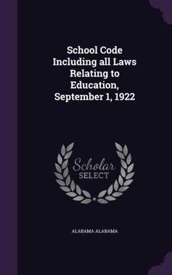 Alabama - Schulgesetzbuch einschließlich aller Gesetze in Bezug auf Bildung Septem - J555z