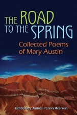 The Road to the Spring: Collected Poems of Mary Austin by James Perrin Warren (E