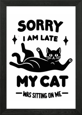 Sorry I'm Late, My Cat Gerahmtes Wandbild Poster Leinwanddruck Bild