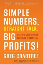 SIMPLE NUMBERS, STRAIGHT TALK, BIG PROFITS!: 4 KEYS TO By Greg Crabtree NEW