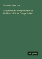 The Life And Correspondence Of Field-Marshal Sir George Pollock Charles Rathbone