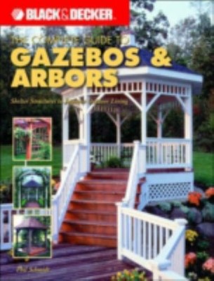 Gazebos and Arbors : Ideas, Techniques and Complete Plans for 15