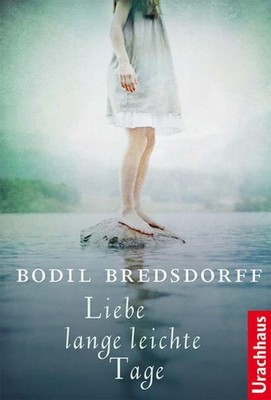 Liebe lange leichte Tage Bodil Bredsdorff. Aus dem Dän. von Patrick Zöll 1186158