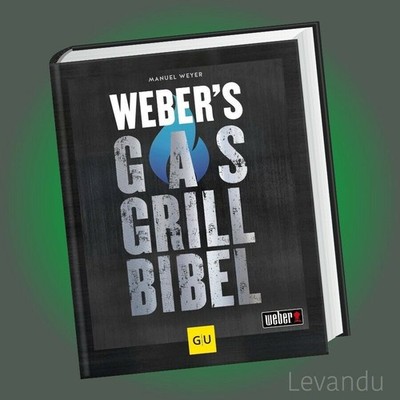 Weber's Gasgrillbibel | Manuel Weyer | Grillbuch - 250 BBQ-Rezepte - Gasgrill