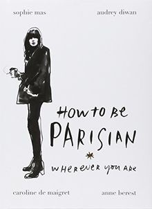 How To Be Parisian: Wherever You Are von Berest, Anne, D... | Buch | Zustand gut