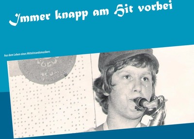 Immer knapp am Hit vorbei Aus dem Leben eines Mittelstandsmusikers Peter Wilcek