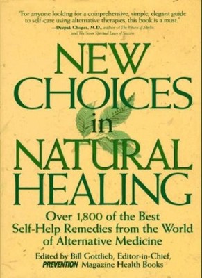 New Choices in Natural Healing: Over 1, 000 of the Best Self-hel