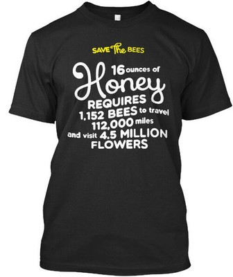 Save The Honey Bees T 16 Ounces Of Requires 1152 T-Shirt Made in USA S-5XL