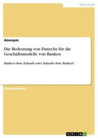Anonymous | Die Bedeutung Von Fintechs FüR Die GeschäFtsmodelle Von Banken
