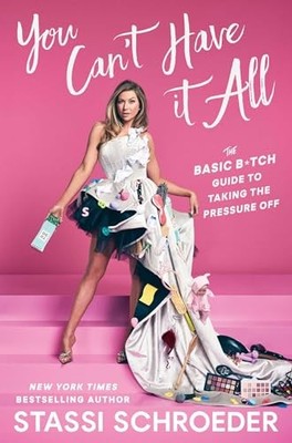 You Can't Have It All : The Basic B*tch Guide to Taking the Pressure Off by ...