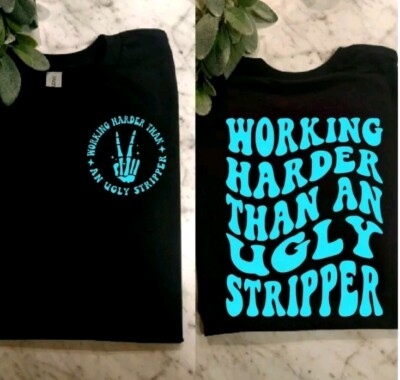 Funny Shirt Working Harder Than An Ugly Stripper Short Sleeve Cute