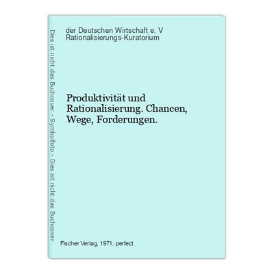 Produktivität und Rationalisierung. Chancen, Wege, Forderungen. Rationalisierung