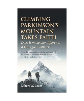 Climbing Parkinson's Mountain Takes Faith: Does it make any difference if Jesus 