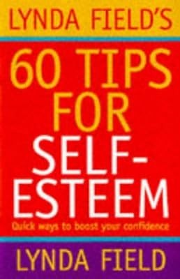 Lynda Fields 60 Tips for Self-esteem: Quick Ways to Boost Your Confidence, Lynda