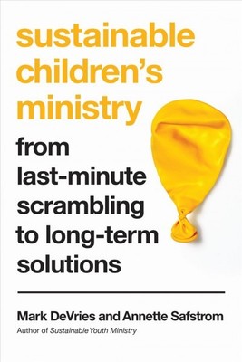Sustainable Children's Ministry : From Last-minute Scrambling to Long-Term So...