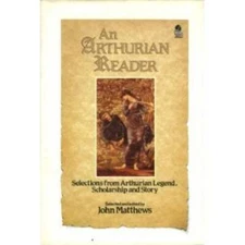 An Arthurian Reader: Selections from Arthurian Legend, Scholarships an - GOOD
