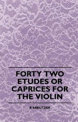 R. Kreutzer Forty Two Etudes Or Caprices For The Violin (Taschenbuch)