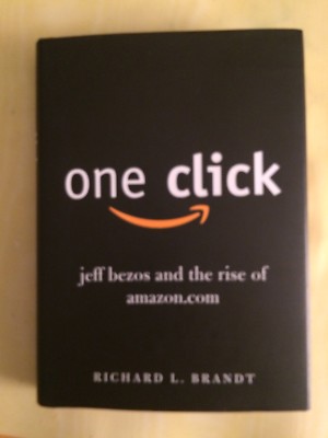 One Click : Jeff Bezos and the Rise of Amazon.Com by Richard L. Brandt (2011,...