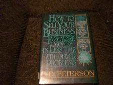 HOW TO SELL YOUR BUSINESS By C. D. Peterson - Hardcover