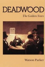 Deadwood: The Golden Years - Paperback By Parker, Watson - VERY GOOD