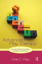 Advanced Play Therapy: Essential Conditions, Knowledge, and Skills for Child Pr