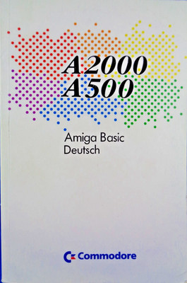 COMMODORE AMIGA -- A2000 A500 AMIGA BASIC DEUTSCH (COMMODORE - MANUAL) #3DE