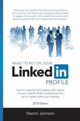 What to Put on Your LinkedIn Profile 2018 Edition Paperback Naomi
