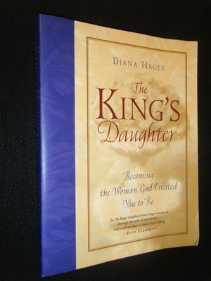 The King's Daughter: Becoming the Woman God Created You to Be
