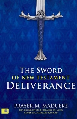 The Sword of New Testament Deliverance (The A-Z Complete Deliverance) 