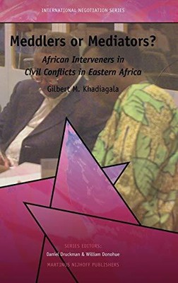 MEDDLERS OR MEDIATORS AFRICAN INTERVENERS IN CIVIL By Khadiagala & G.m. *NEW*