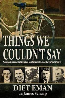 Things We Couldn't Say: A dramatic account of Christian resistance in Hol - GOOD