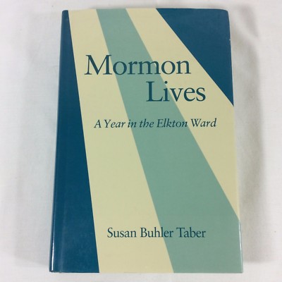 Mormon Lives A Year in the Elkton Ward by Susan Buhler Taber Richard Bushman LDS