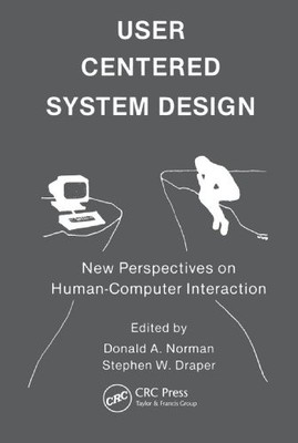 USER CENTERED SYSTEM DESIGN: NEW PERSPECTIVES ON By Donald A. Norman & Stephen