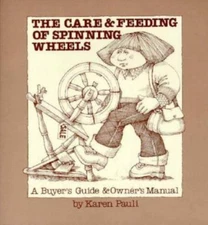 The Care & Feeding of Spinning Wheels: A Buyer's Guide & Owner's Manual