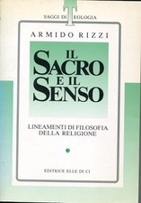 Il Sacro e il Senso - Armido Rizzi (Editrice Elle Di Ci) [1995]