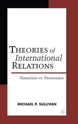 Theories of International Relations: Transition vs Persistence by M. Sullivan (E