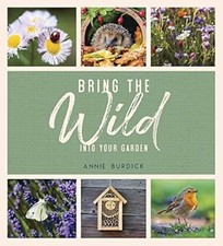 Bring the Wild into Your Garden: Simple Tips for Creating a Wildlife Haven, Burd