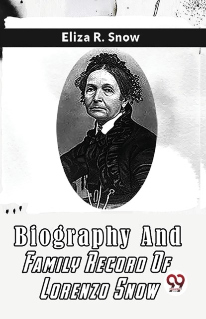 Biography And Family Record Of Lorenzo Snow by Snow Eliza R PAPERBACK