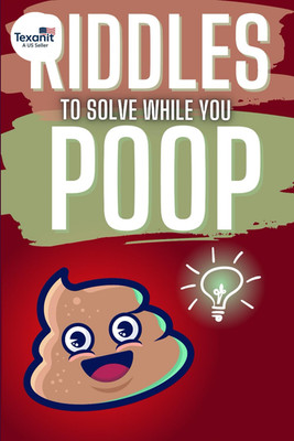 Riddles to Solve While You Poop: a Hilarious Bathroom Book   Perfect for White E