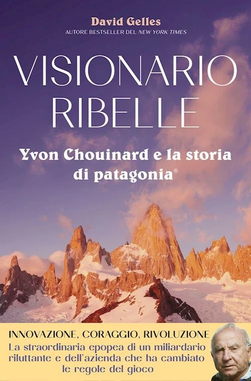 LÌMINA VISIONARIO RIBELLE. YVON CHOUINARD E LA STORIA DI PATAGONIA - GELLES DAVID -