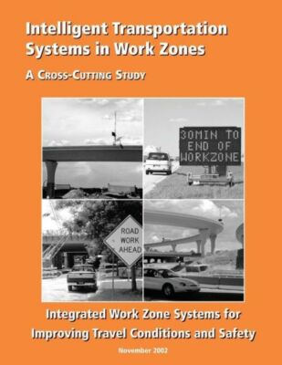 Intelligent Transportation Systems In Work Zones: Integrated Work Zone Syst...