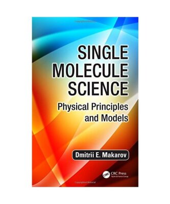 Single Molecule Science: Physical Principles and Models, Dmitrii E. Makarov