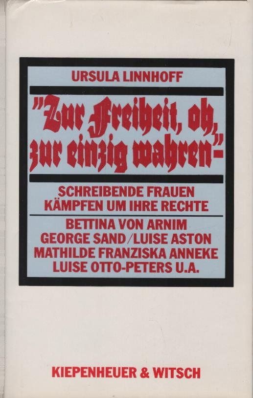 Zur Freiheit, oh, zur einzig wahren : schreibende Frauen kämpfen um ihre Rechte. - Linnhoff, Ursula