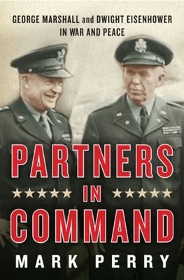 Partners in Command : George Marshall and Dwight Eisenhower in Wa